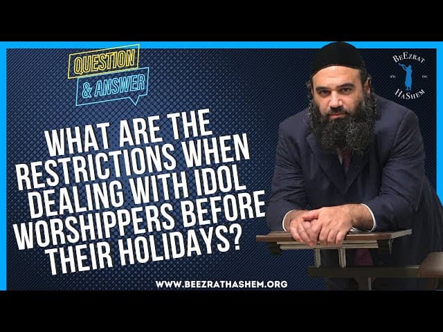WHAT ARE THE RESTRICTIONS WHEN DEALING WITH IDOL WORSHIPPERS BEFORE THEIR HOLIDAYS?