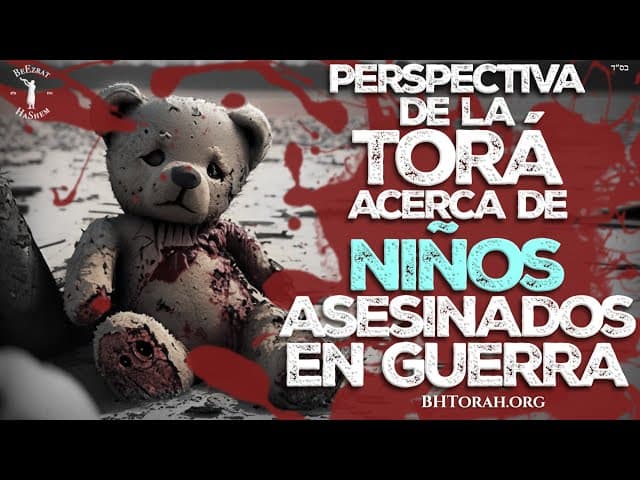 Perspectiva de La Torá acerca de niños asesinados en guerra