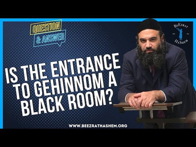 IS THE ENTRANCE TO GEHINNOM A BLACK ROOM?