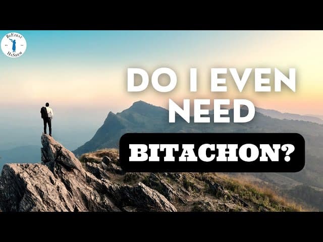 DO I EVEN NEED BITACHON? (Bitachon #37)