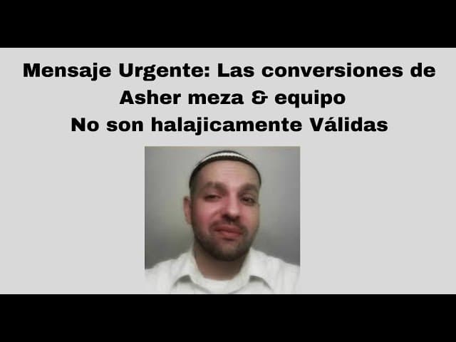 Mensaje Urgente: Las conversiones de Asher meza & equipo No son halajicamente Válidas