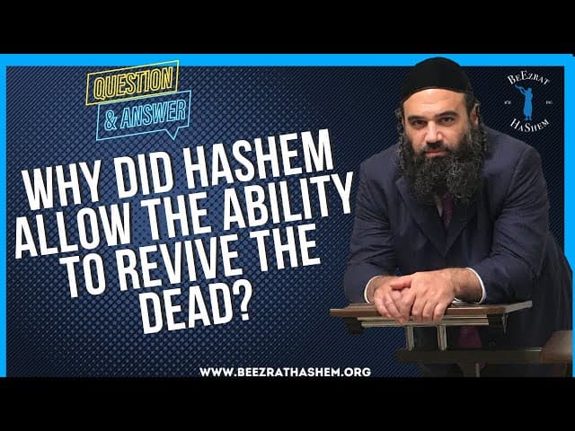   Why did Hashem allow the ability to revive the dead