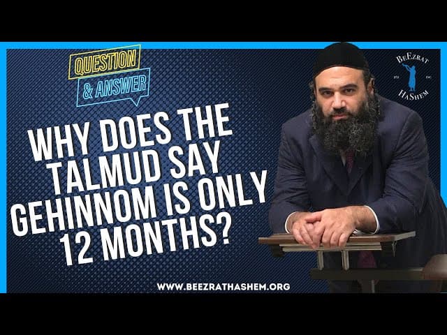 WHY DOES THE TALMUD SAY GEHINNOM IS ONLY 12 MONTHS?