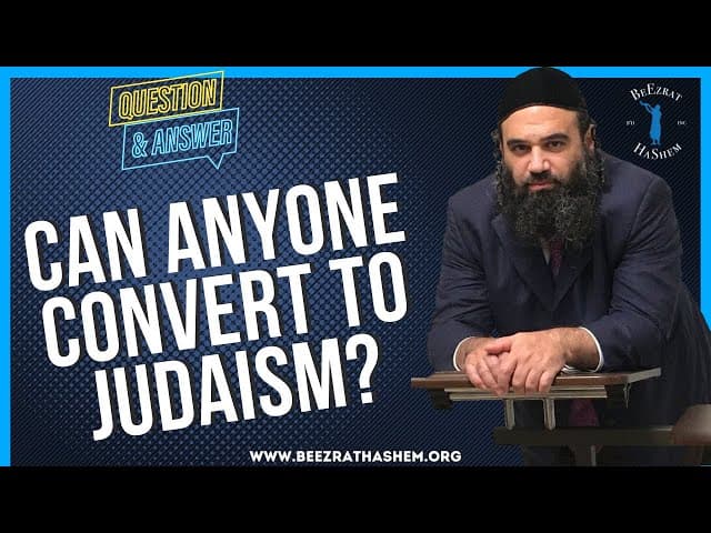 CAN ANYONE CONVERT TO JUDAISM?