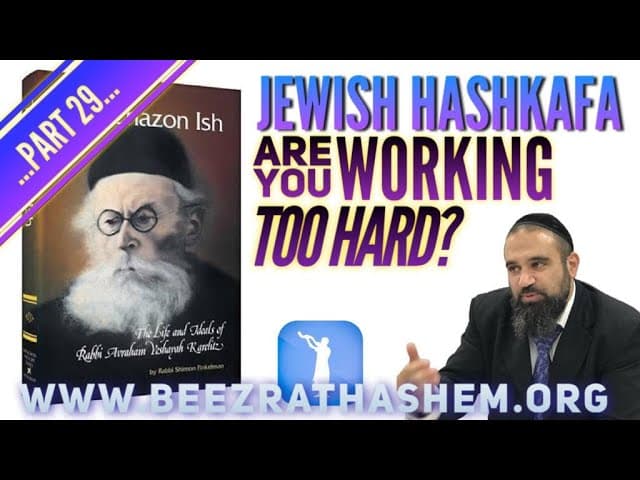 Are You Working Too Hard? - Jewish HaShkafa (29)