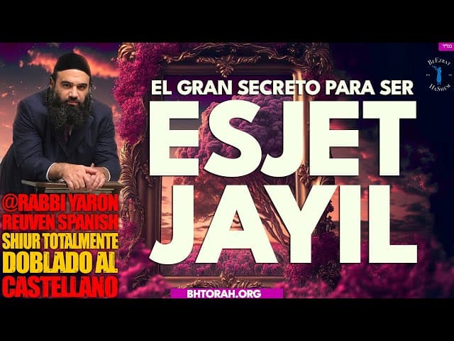 El gran secreto para ser una ESJET JAYIL - Un Shiur Torá totalmente doblado al Castellano