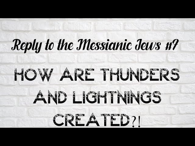 How Are Thunders And Lightnings Created?! (Reply To The Messianic Jews #7)