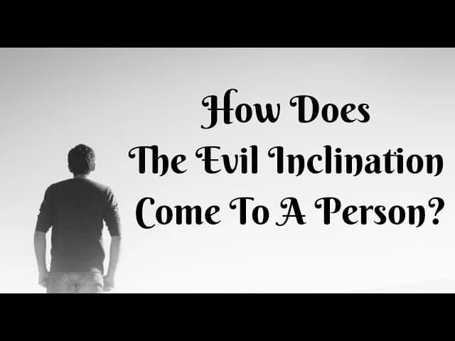 How Does The Evil Inclination Come To A Person?