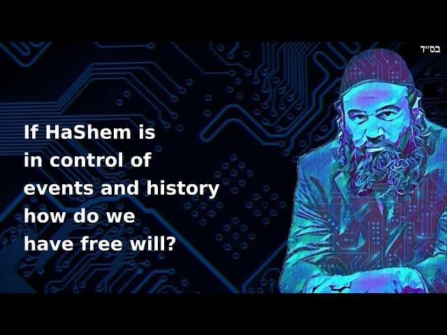 If HaShem is in control of events and history how do we have free will?