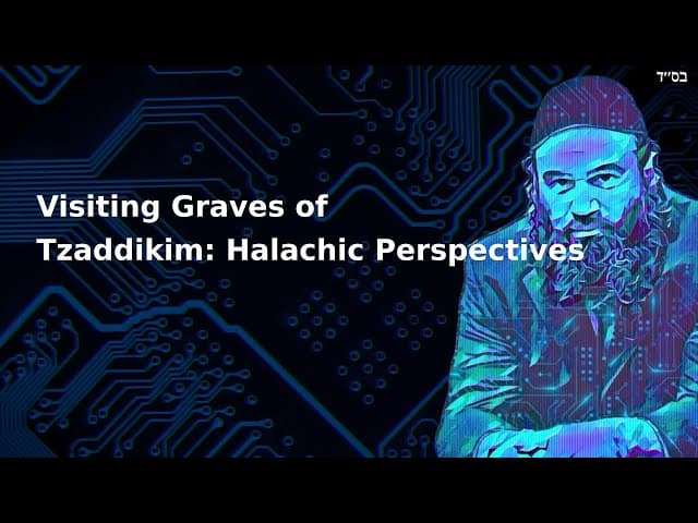 Visiting Graves of Tzaddikim: Halachic Perspectives