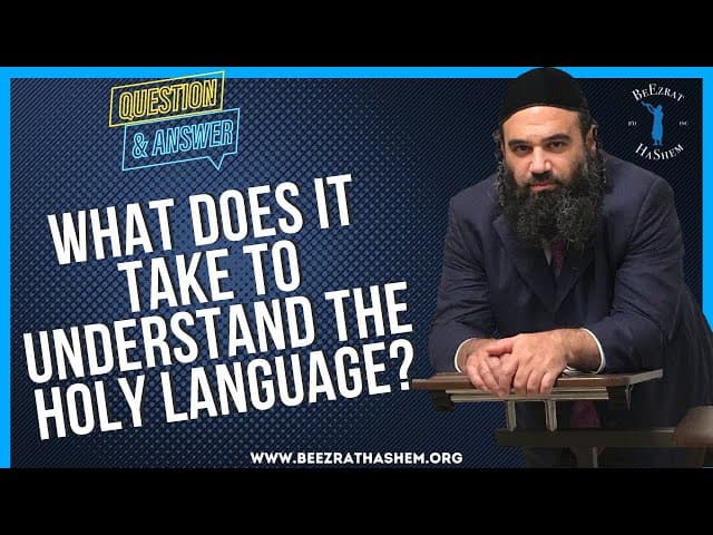   WHAT DOES IT TAKE TO UNDERSTAND THE HOLY LANGUAGE
