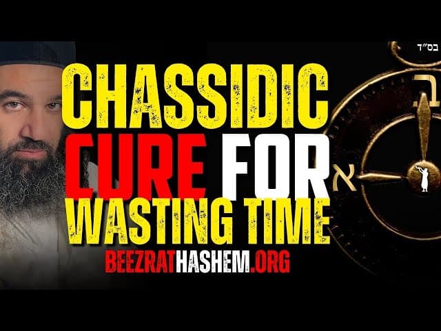 How To Avoid Wasting Time SERIES FINALE| Torat HaChassidut (28)