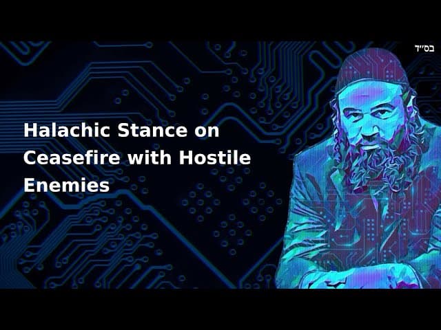 Halachic Stance on Ceasefire with Hostile Enemies