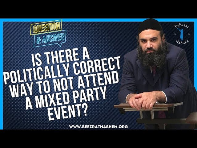 IS THERE A POLITICALLY CORRECT WAY TO NOT ATTEND A MIXED PARTY EVENT?