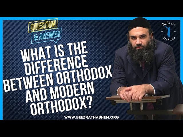 WHAT IS THE DIFFERENCE BETWEEN ORTHODOX AND MODERN ORTHODOX?
