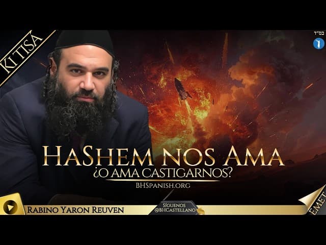 PARASHA KI-TISA - ¿HASHEM NOS AMA, O HASHEM AMA CASTIGARNOS?