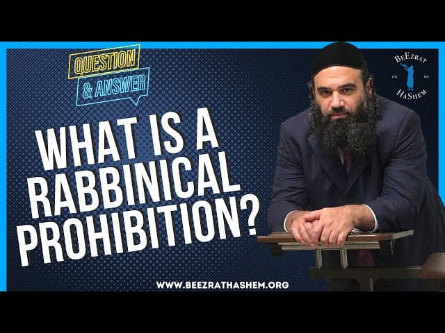   WHAT IS A RABBINICAL PROHIBITION