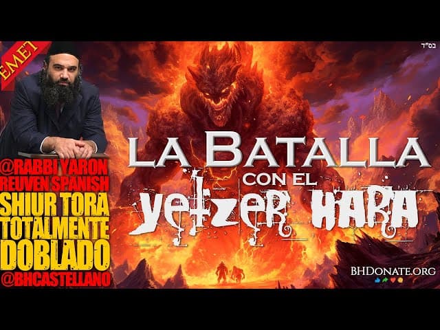 Como combatir la batalla con el yetzer HaRa - Un Shiur doblado al castellano