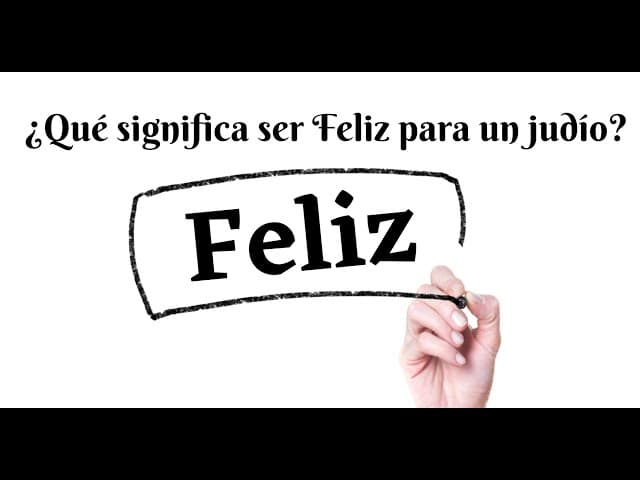 ¿Qué significa ser Feliz para un judío?