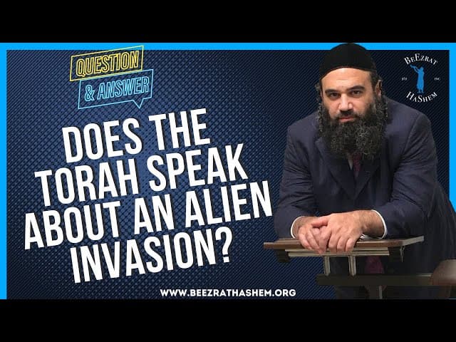 DOES THE TORAH SPEAK ABOUT AN ALIEN INVASION?