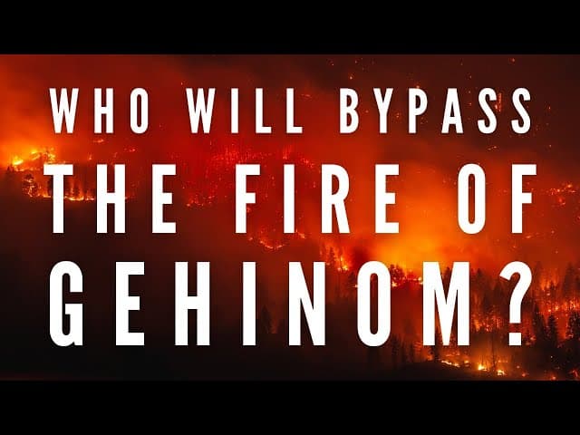 WHO WILL BYPASS THE FIRE OF GEHINOM?