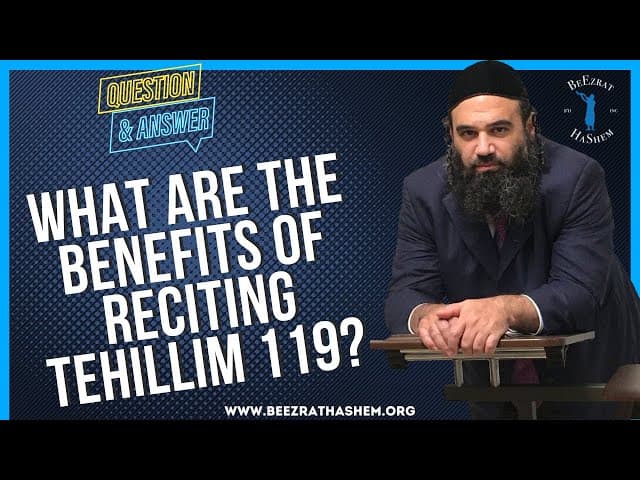 WHAT ARE THE BENEFITS OF RECITING TEHILLIM 119?