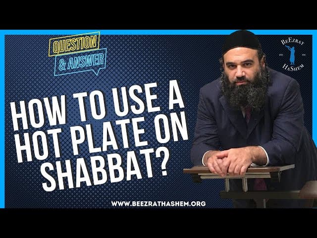  HOW TO USE A HOT PLATE ON SHABBAT