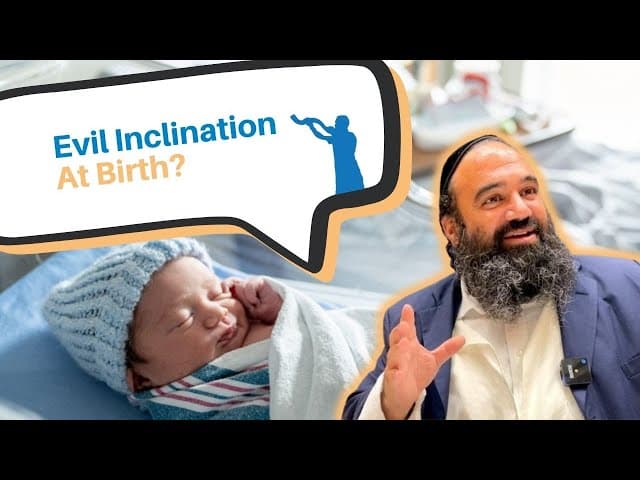 Why do we have an Evil Inclination as soon as we are born?