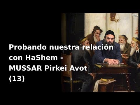 Probando nuestra relación con HaShem - MUSSAR Pirkei Avot (13)