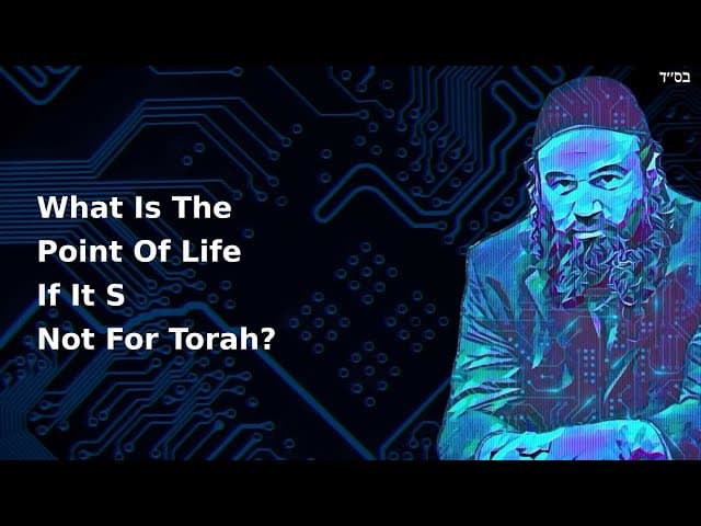 What Is The Point Of Life If It S Not For Torah?
