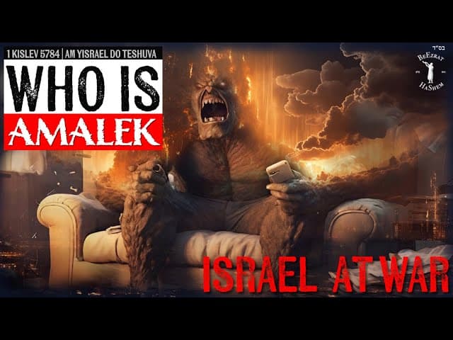 ISRAEL AT WAR: WHO IS AMALEK?