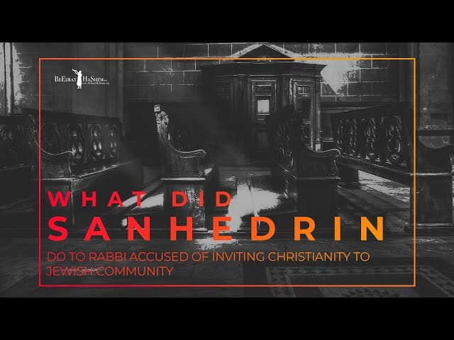 What Did SANHEDRIN Do To Rabbi Accused of Inviting Christianity To Jewish Community