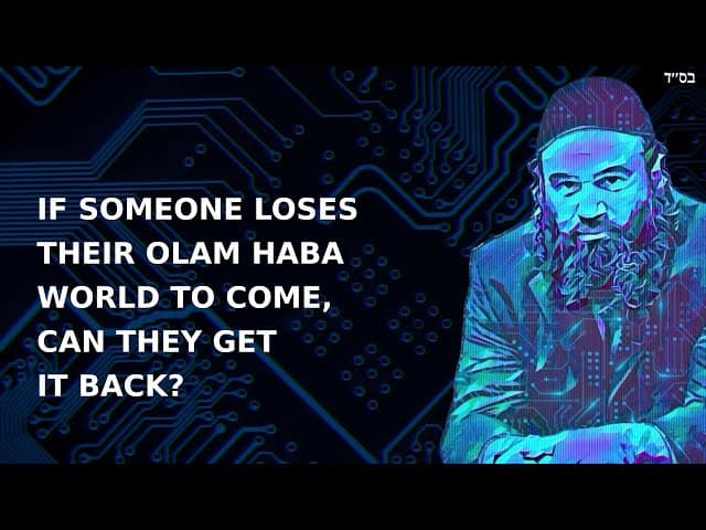 IF SOMEONE LOSES THEIR OLAM HABA WORLD TO COME, CAN THEY GET IT BACK?