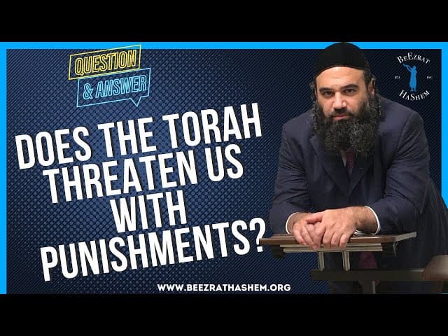   DOES THE TORAH THREATEN US WITH PUNISHMENTS