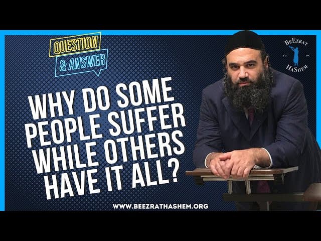 WHY DO SOME PEOPLE SUFFER WHILE OTHERS HAVE IT ALL?