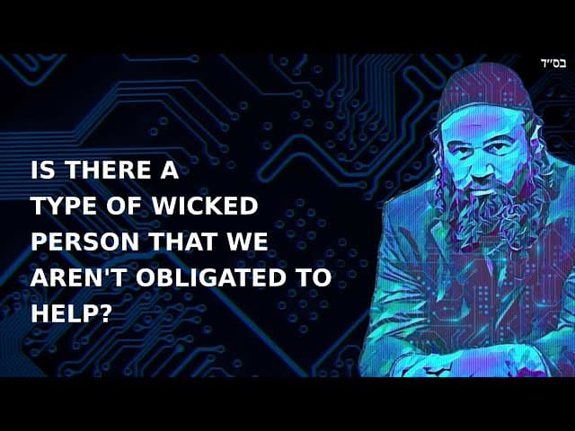 IS THERE A TYPE OF WICKED PERSON THAT WE AREN'T OBLIGATED TO HELP?