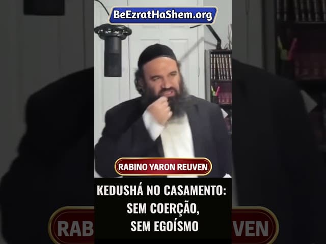 Kedushá No Casamento Sem Coerção, Sem Egoísmo #Torá #Judeu #RabinoYaronReuven