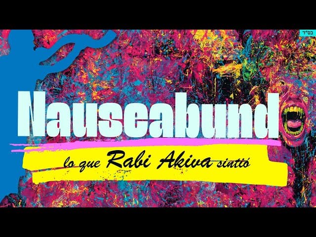 NAUSEABUNDO: lo que Rabbi Akiva sintió. - Un Clip doblado al Castellano