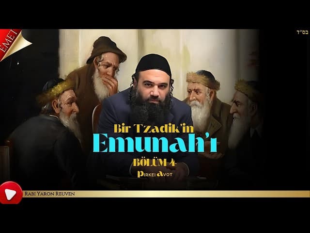 Bir Tzadik'in Emunah'ı BÖLÜM 4 - MUSSAR Pirkei Avot