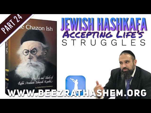 Accepting Life’s Struggles -Jewish HaShkafa (24)