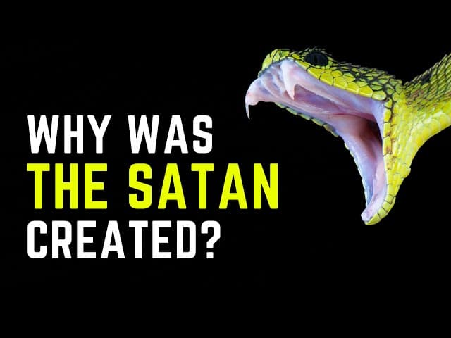 WHY WAS SATAN CREATED?