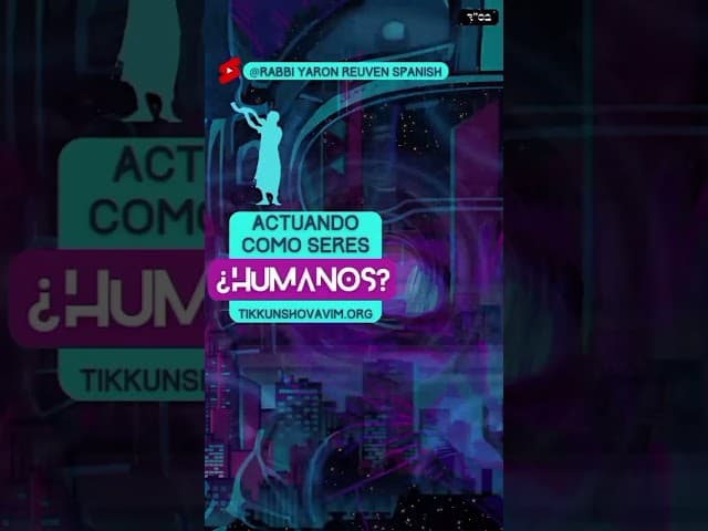 Actuando como seres ¿Humanos? #Torá #Judíos #RabbiYaronReuven