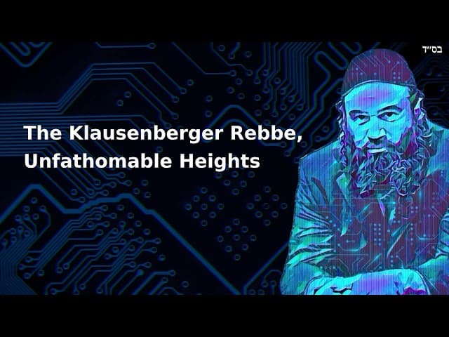 The Klausenberger Rebbe, Unfathomable Heights