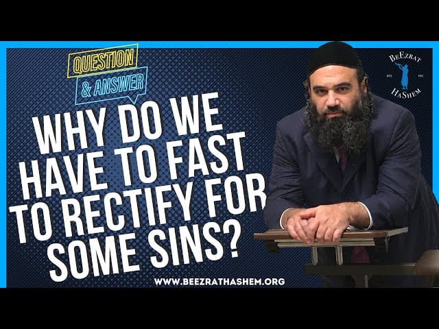   WHY DO WE HAVE TO FAST TO RECTIFY FOR SOME SINS