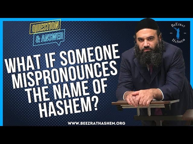   WHAT IF SOMEONE MISPRONOUNCES THE NAME OF HASHEM