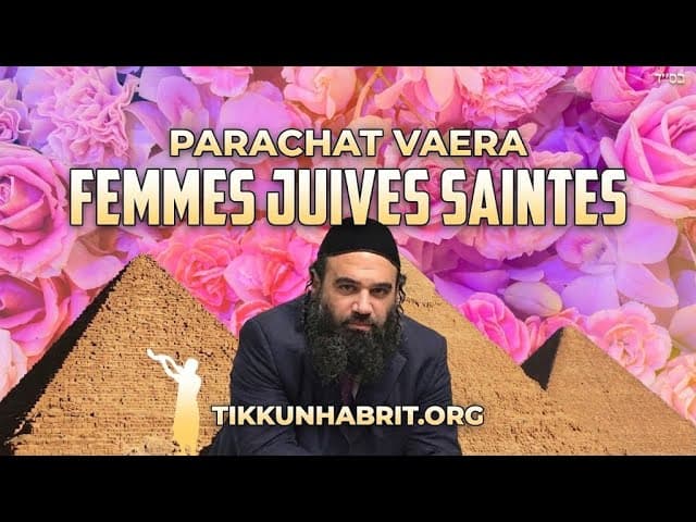 Femmes juives saintes - Parachat Vaera
