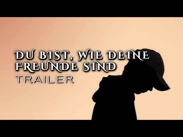 DU BIST, WIE DEINE FREUNDE SIND TRAILER