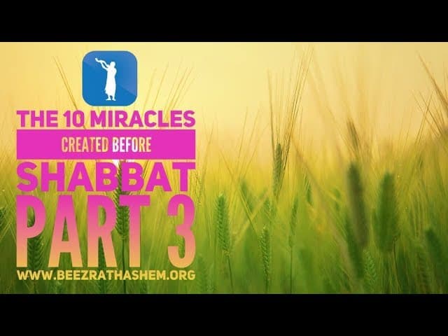 The 10 Miracles Created Before Shabbat PART 3 - MUSSAR Pirkei Avot (94)
