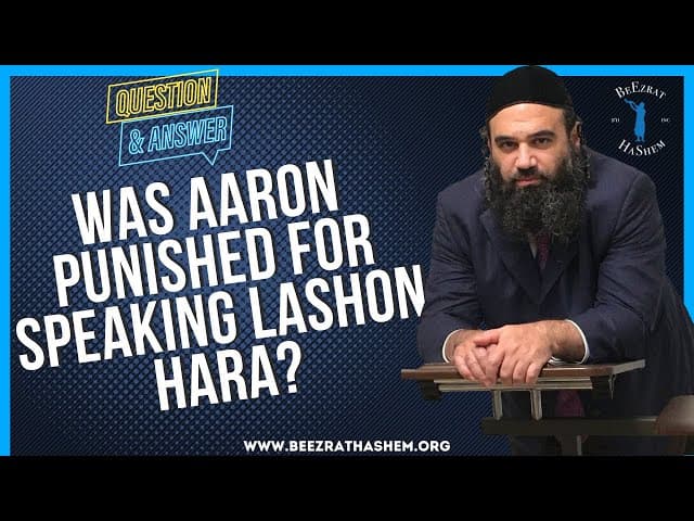   WAS AARON PUNISHED FOR SPEAKING LASHON HARA