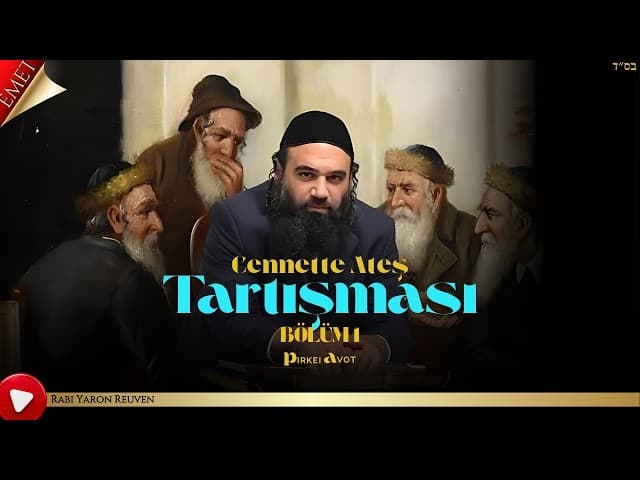 Cennette Ateş Tartışması BÖLÜM 1 - MUSSAR Pirkei Avot